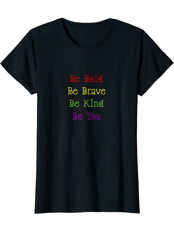 Be Bold Be Brave Be Kind Be You T-Shirt