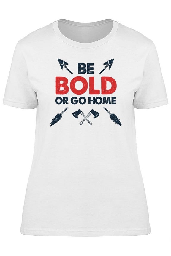 Be Bold Go Home Arrows Axes Tee Women's -Image by Shutterstock