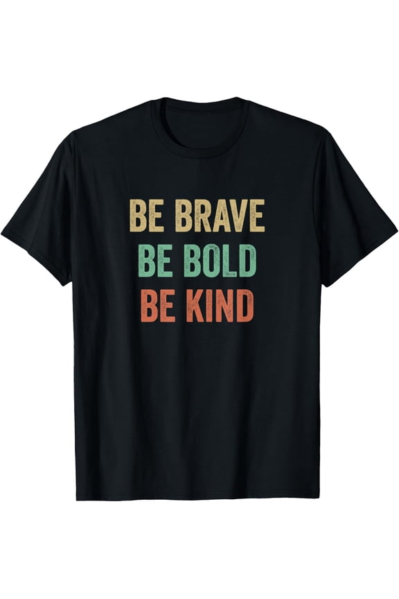 Be Brave - Be Bold - Be Kind - Vintage Style - T-Shirt