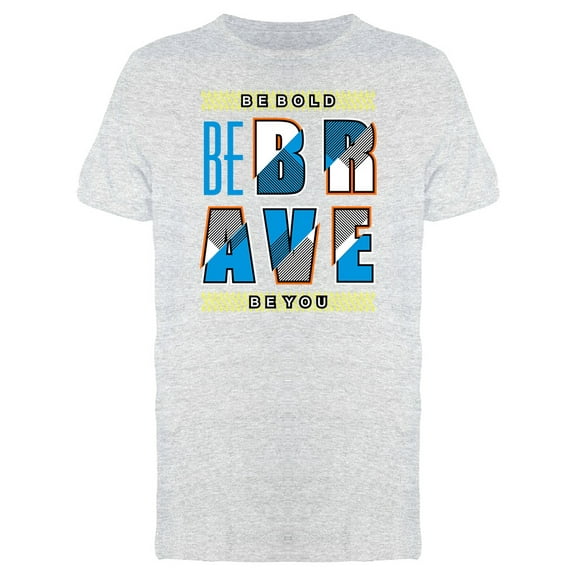 Be Brave Be Bold Be You Graphic Tee Men's -Image by Shutterstock