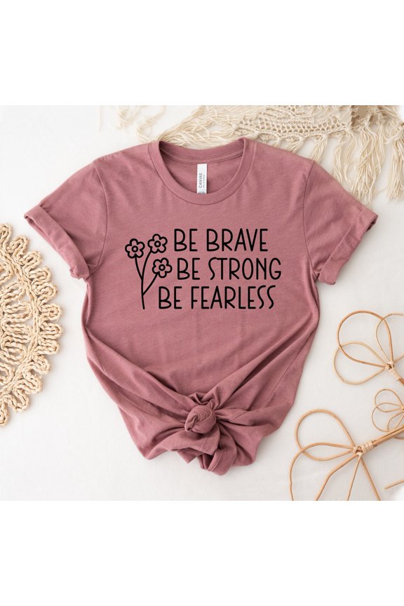 Be Brave Be Strong Be Fearless T-Shirt, Positive Shirt, Inspirational , Motivational Shirt, Faith Tee, Christian Top, Sunflower Tee