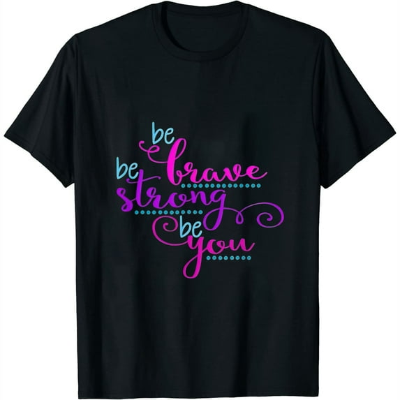 Be Brave Be Strong Be You Positive Message Affirmation Quote Womens T-Shirt Black 2X-Large