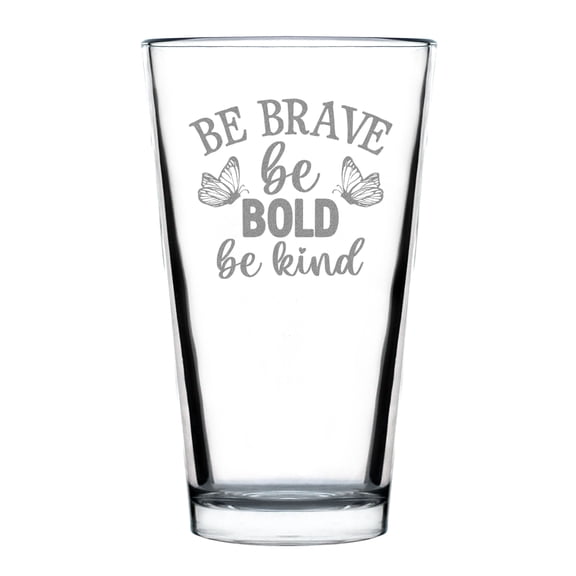 Be Brave Bold Kind Hand Engraved 16oz Standard Pint Glass Inspirational Etched Glassware Butterfly Design