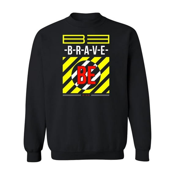 Be Brave Quote Design Sweatshirt Men -Image by Shutterstock, Male Large