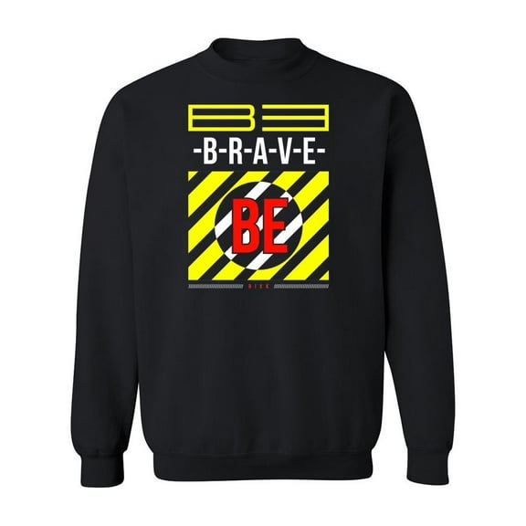 Be Brave Quote Design Sweatshirt Men -Image by Shutterstock, Male XX-Large