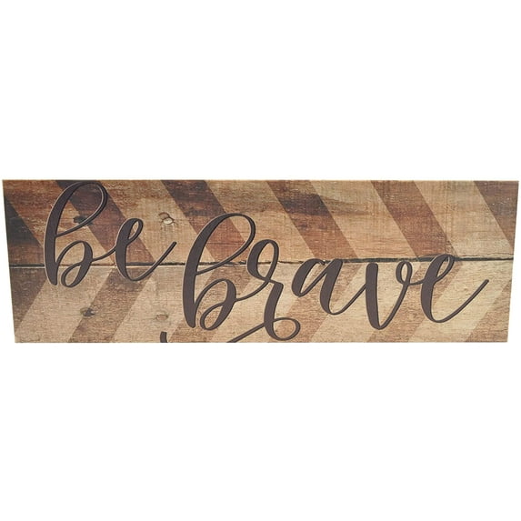 Be Brave Rustic Wood Farmhouse Wall Sign 8x24