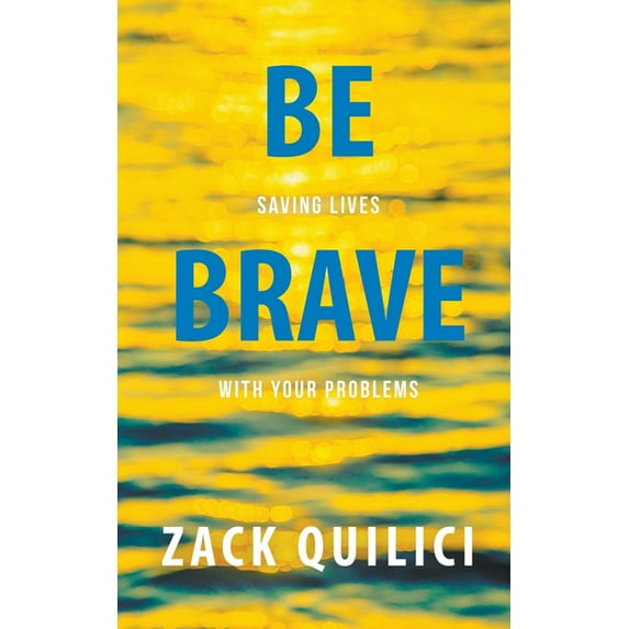 Be Brave: Saving Lives With Your Problems, (Paperback)