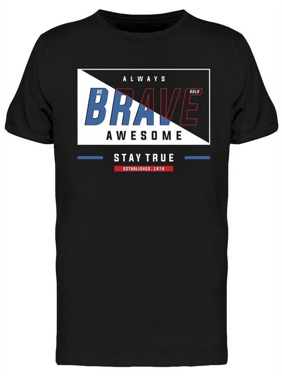 Be Brave Stay True T-Shirt Men -Image by Shutterstock, Male x-Large