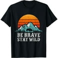 thumbnail image 1 of Be Brave Stay Wild Outdoors Adventure Hiking T-Shirt, 1 of 3