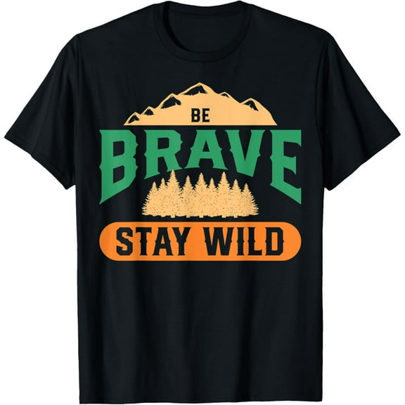 Be Brave Stay Wild Wilderness Lovers Outdoor Adventures T-ShirtMen and women, Black T-shirt, size: Extra large S-4XL