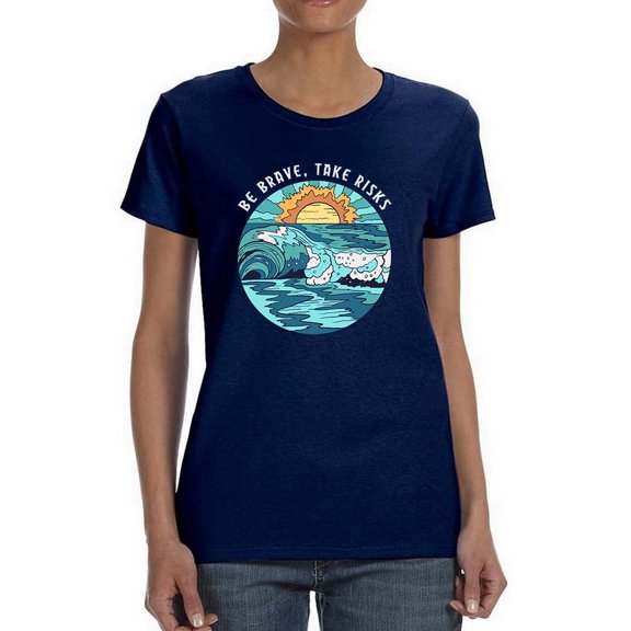Be Brave,Take Risks W Waves Shaped T-Shirt Women -Image by Shutterstock, Female Medium