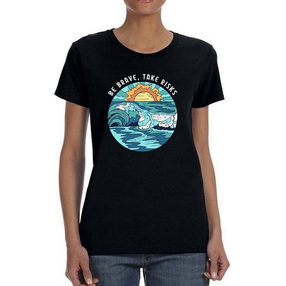 Be Brave,Take Risks W Waves Shaped T-Shirt Women -Image by Shutterstock, Female x-Large