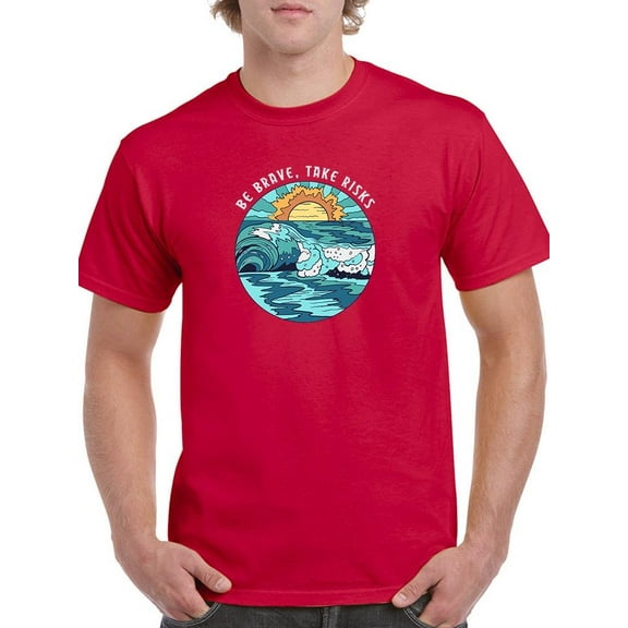 Be Brave,Take Risks W Waves T-Shirt Men -Image by Shutterstock, Male x-Large
