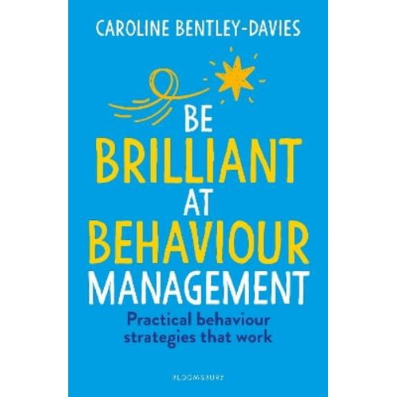 Caroline Bentley-Davies Be Brilliant at Behaviour Management (Paperback)