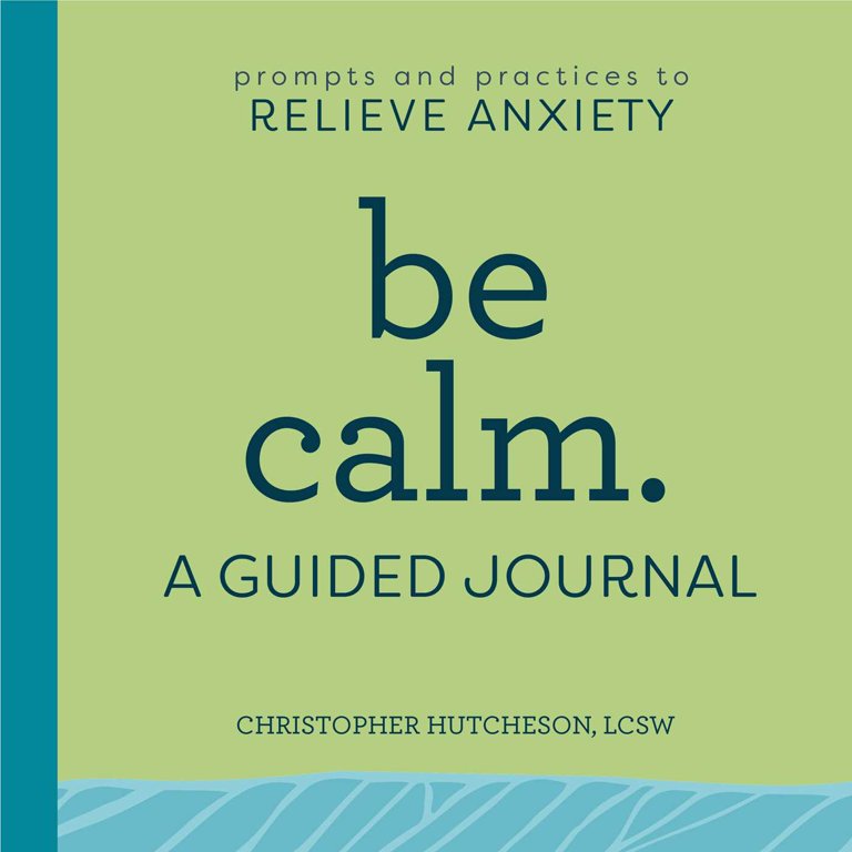 Be Calm: A Guided Journal : Prompts and Practices to Relieve