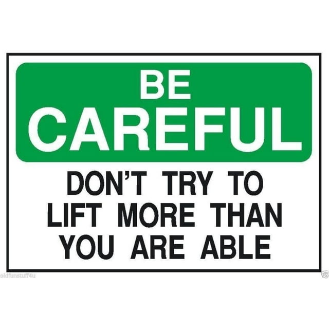 Be Careful Don't Lift More Than You Can Safety Sign Metal Sign (12 x 16