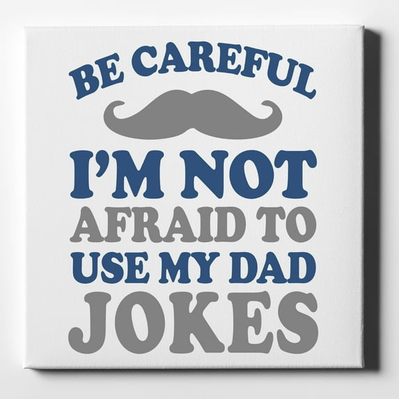 Be Careful Not Afraid to Use Dad Jokes - 10" x 10" - Decorative Canvas Wall Art - White Edge - 5/8" Gallery Wrapped
