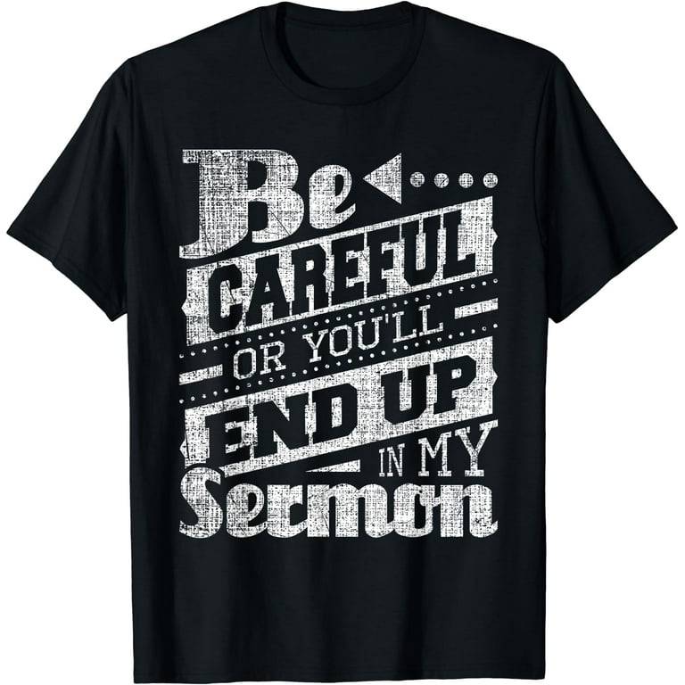 Pastor End Up In My Sermon Faith Sermonator Funny T-Shirt Pastor End Up In My Sermon Faith Sermonator Funny T-Shirt