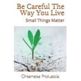 thumbnail image 1 of Be Careful The Way You Live: Small Things Matter, (Paperback), 1 of 1