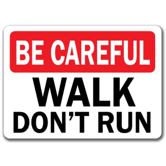 Be Careful - Walk Don't Run Sign - 10" x 14" OSHA Safety Sign