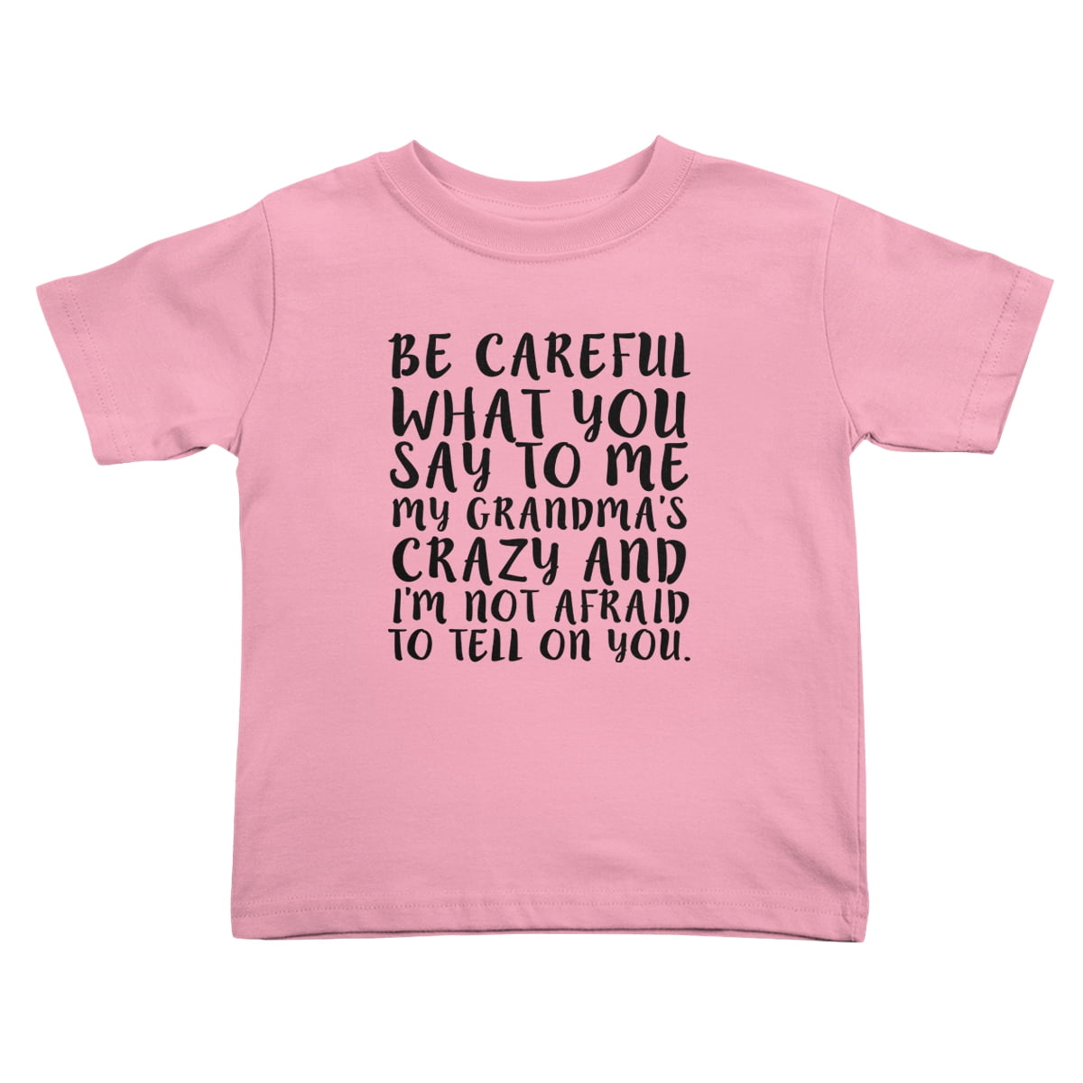 Be Careful What You Say To Me My Grandma's Crazy T-Shirt Be Careful What You Say To Me My Grandma's Crazy T-Shirt