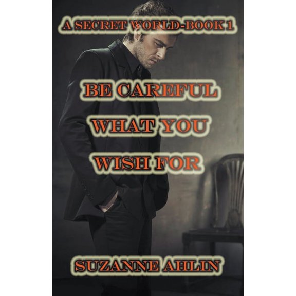Secret World Be Careful What You Wish For, Book 1, (Paperback)