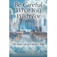 thumbnail image 1 of Be Careful What You Wish for: The Secret Life of a Pastor's Wife, (Paperback), 1 of 1