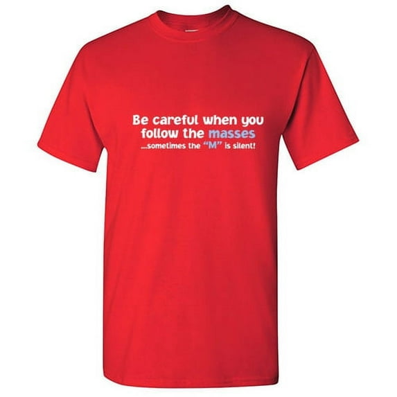 Be Careful When You Follow the Masses Sometimes the M is Silent Tshirt Legendary Tee Lovers Gift Funny T Shirt For Men