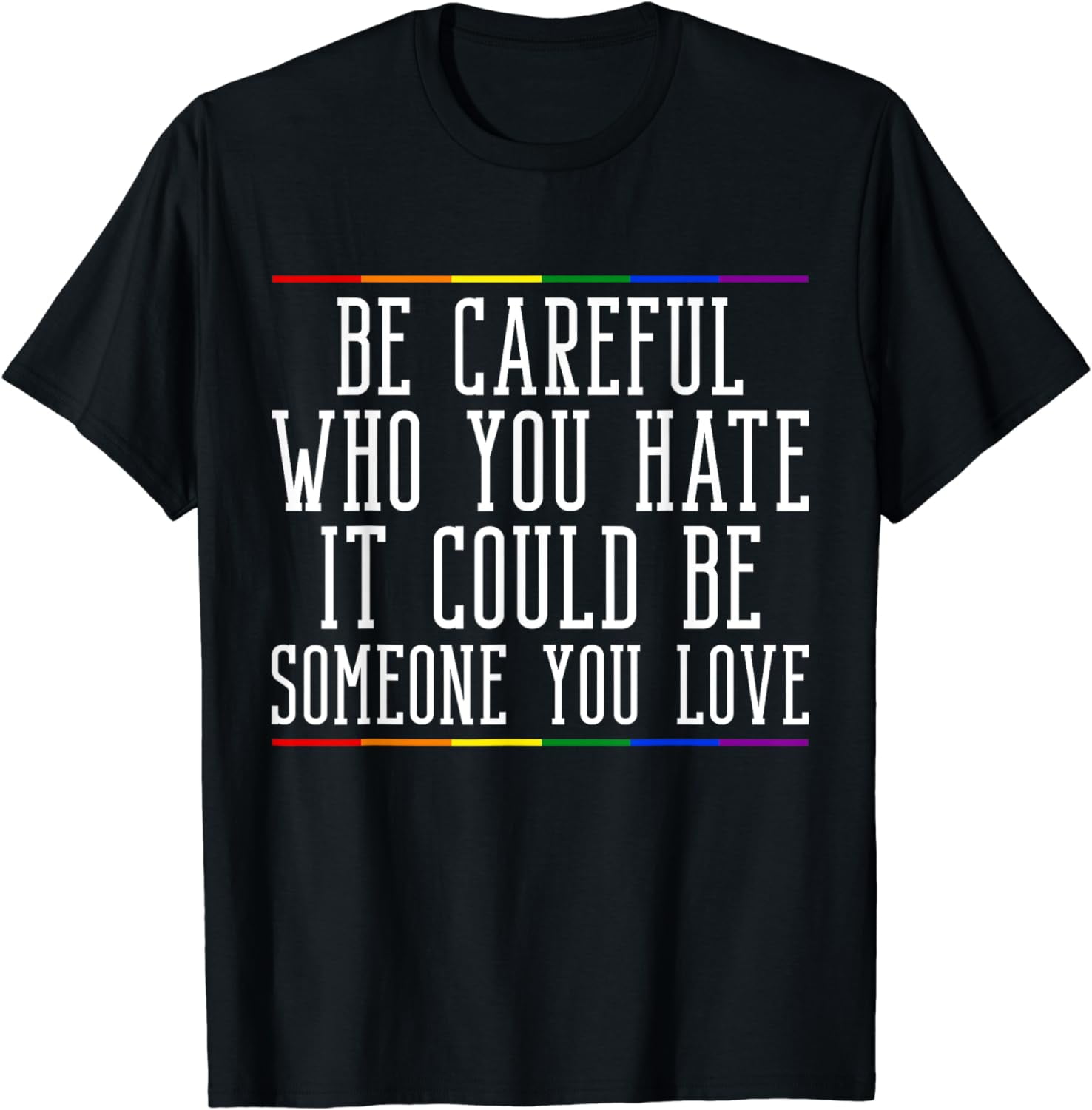 Be Careful Who You Hate LGBTQ Pride Month Gender Equality T-Shirt ...