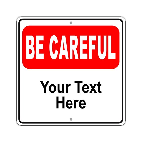 Be Careful Your Custom Text Here Novelty Display Office Notice Outdoor Unique Aluminum Metal Sign 12"x12"