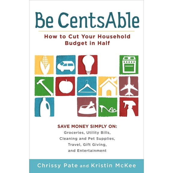 Be CentsAble: How to Cut Your Household Budget in Half, (Paperback)