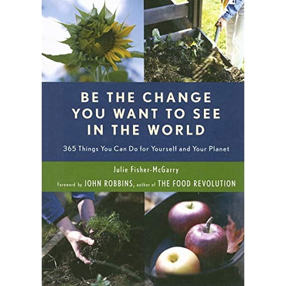Pre-Owned Be the Change You Want to See in the World: 365 Things You Can Do for Yourself and Your Planet (Paperback) 1573242977 9781573242974