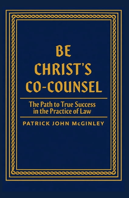 Be Christ's Co-Counsel: The Path to True Success in the Practice of Law, (Paperback)