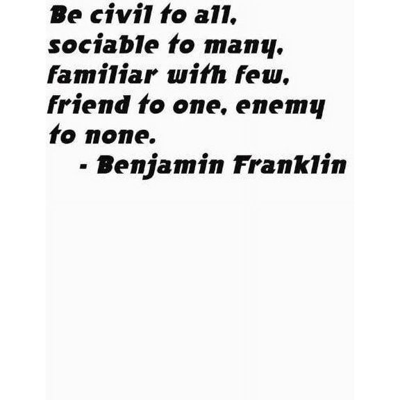 Be Civil To All, Sociable To Many, Familiar With Few, Friend To One, Enemy To...