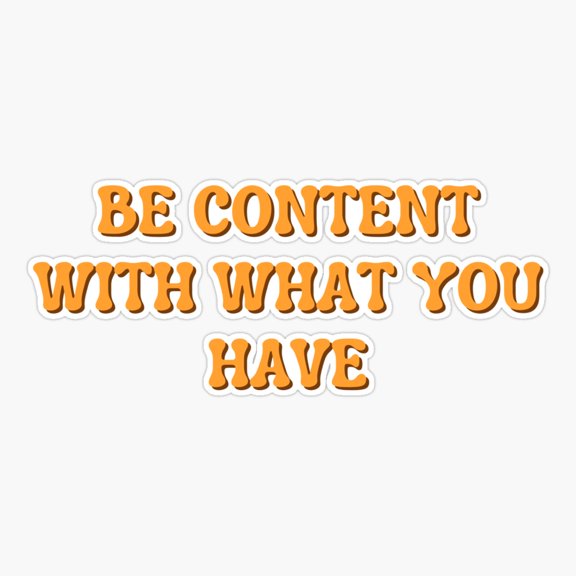 Be Content With What You Have Sticker