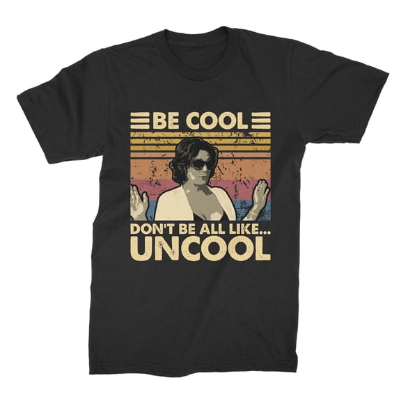 Be Cool Don't Be All Like Uncool T-Shirt