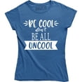 thumbnail image 1 of Be Cool Don't Be All Uncool Funny Quote Saying Humor Women's T-Shirt, 1 of 4