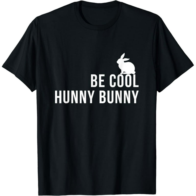 Be Cool Hunny Bunny Funny 90s Movie Tshirts Be Cool Hunny Bunny Funny 90s Movie Tshirts