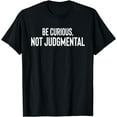 thumbnail image 1 of Be Curious Not Judgmental T-Shirt, 1 of 4