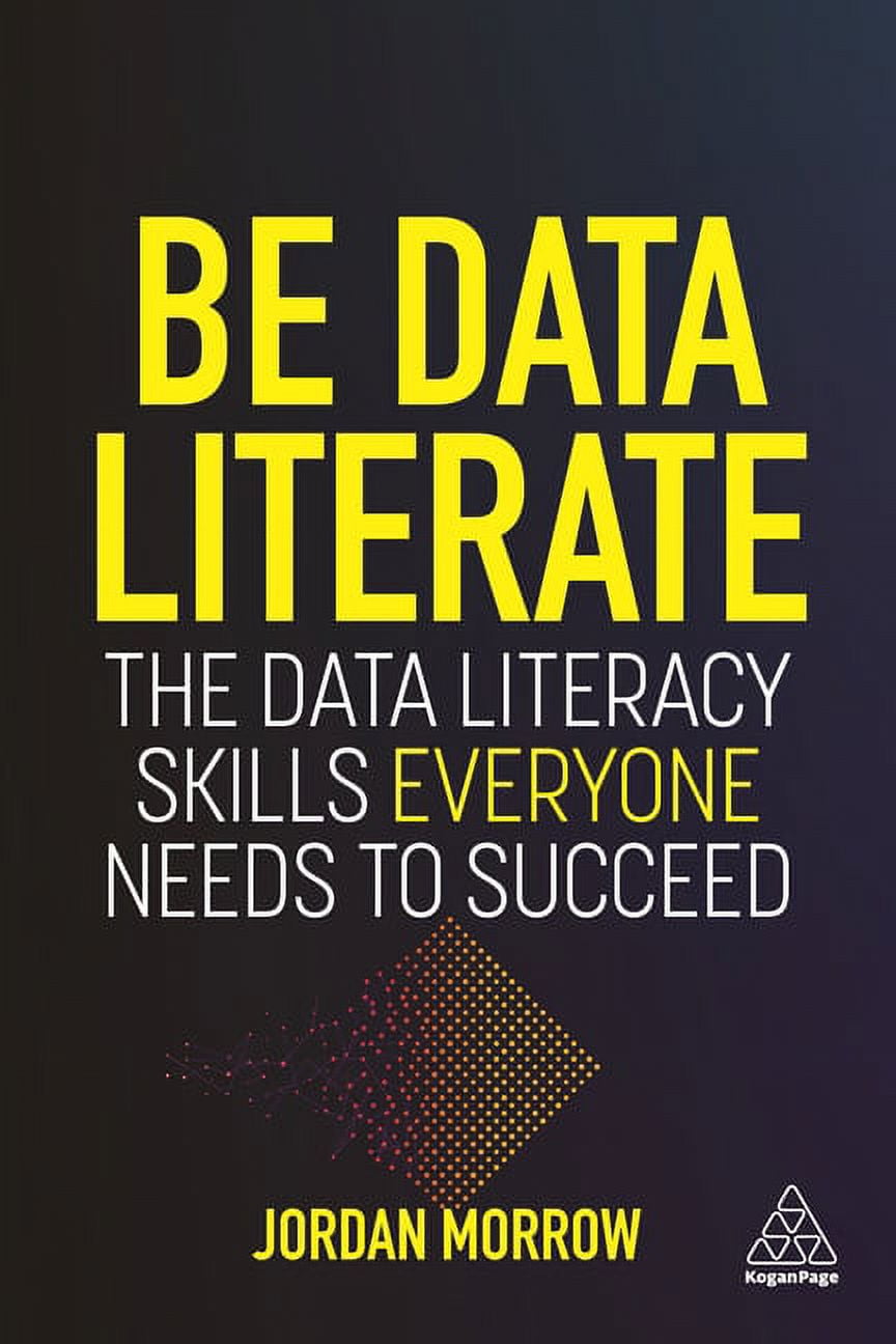 Be Data Literate The Data Literacy Skills Everyone Needs to Succeed