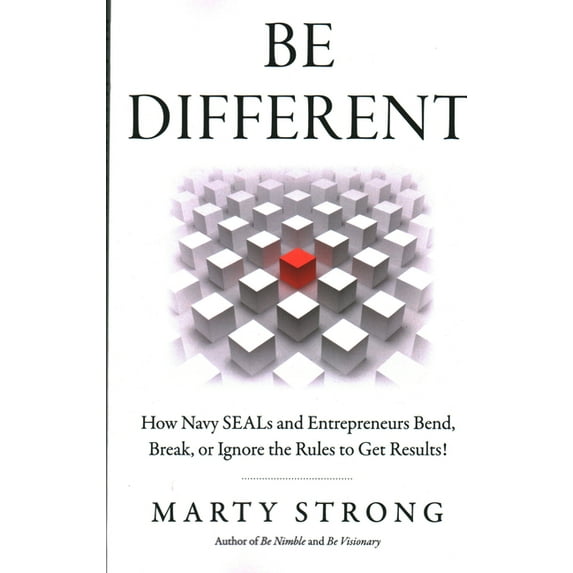 Be Different: How Navy Seals and Entrepreneurs Bend, Break, or Ignore the Rules to Get Results!, (Paperback)
