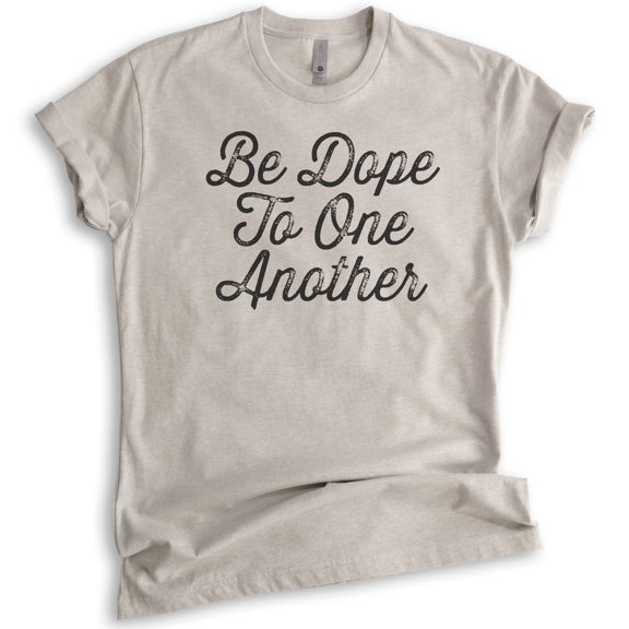Be Dope To One Another Shirt, Unisex Women's Men's Shirt, Dope Shirt, Be Kind Shirt, Light Silk Gray, Medium