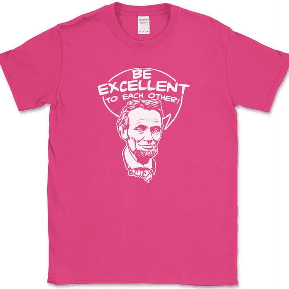 Be Excellent To Each Other T-Shirt Bill Funny Time Travel Ted Abe Lincoln Tee - Pink, S