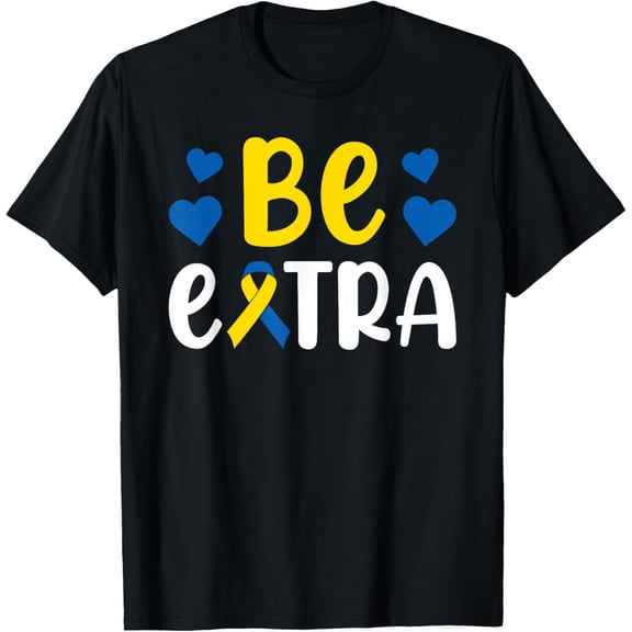 Be Extra Extra Chromosome Down Syndrome Awareness T-Shirt men and women can wear, black, white, gifts