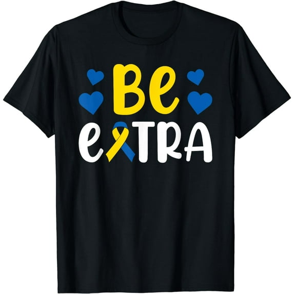 Be Extra Extra Chromosome Down Syndrome Awareness T-Shirt