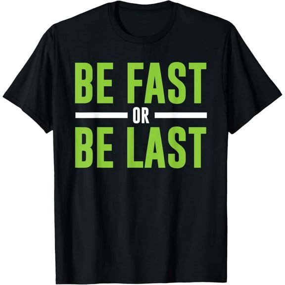 Be Fast or Be Last - Track and Field Running T-Shirt T-Shirt