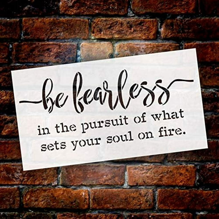 Be Fearless in The Pursuit of What Sets Your Soul On Fire Stencil