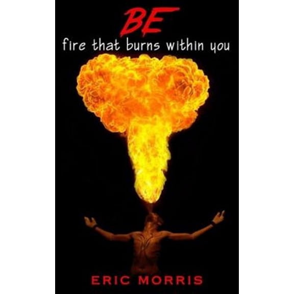 Be : Fire That Burns Within You