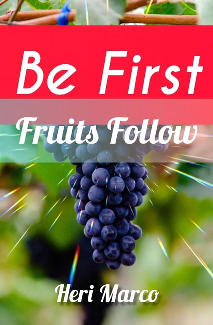 Be First: Fruits Follow, (Paperback)