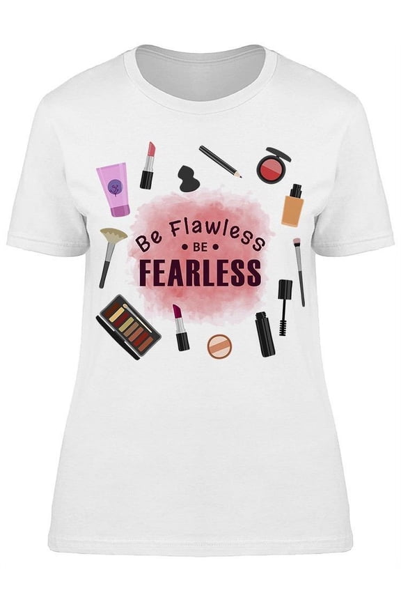 Be Flawless Be Fearless Makeup T-Shirt Women -Image by Shutterstock, Female Small